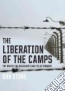 The Liberation of the Camps libro in lingua di Stone Dan