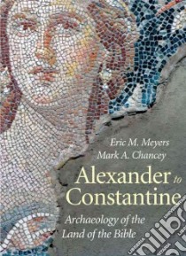 Alexander to Constantine libro in lingua di Meyers Eric M., Chancey Mark A.