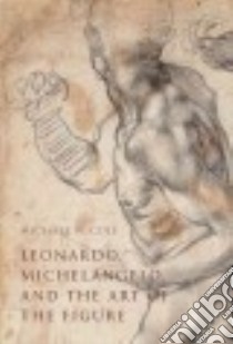 Leonardo, Michelangelo, and the Art of the Figure libro in lingua di Cole Michael W.