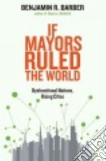 If Mayors Ruled the World libro in lingua di Barber Benjamin R.