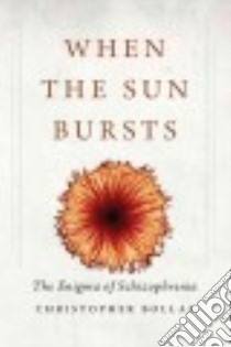 When the Sun Bursts libro in lingua di Bollas Christopher