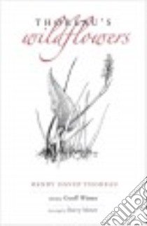 Thoreau's Wildflowers libro in lingua di Thoreau Henry David, Moser Barry (ILT), Wisner Geoff (EDT)