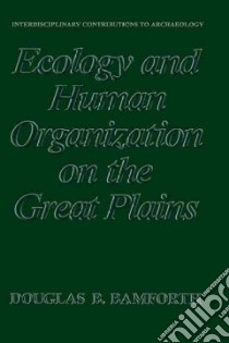 Ecology and Human Organization on the Great Plains libro in lingua di Douglas B. Bamforth