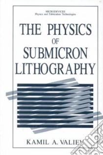 The Physics of Submicron Lithography libro in lingua di Valiev Kamil A.