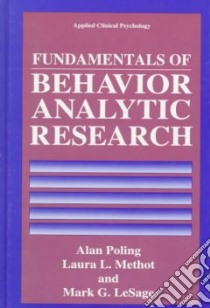 Fundamentals of Behavior Analytic Research libro in lingua di Poling Alan D., Methot Laura L., Lesage Mark G.