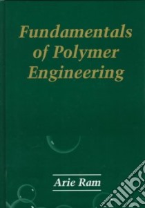 Fundamentals of Polymer Engineering libro in lingua di Ram Arie