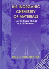 The Inorganic Chemistry of Materials libro in lingua di Put Paul J. Van Der