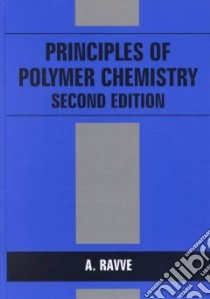 Principles of Polymer Chemistry libro in lingua di Ravve A.