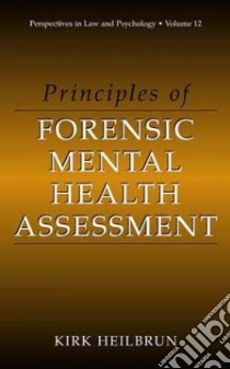 Principles of Forensic Mental Health Assessment libro in lingua di Kirk  Heilbrun