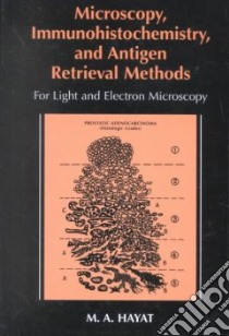 Microscopy, Immunohistochemistry, and Antigen Retrieval Methods libro in lingua di Hayat M. A.