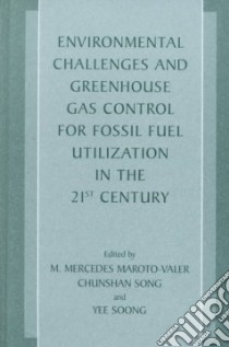 Environmental Challenges and Greenhouse Gas Control for Fossil Fuel Utilization in the 21st Century libro in lingua di Maroto-Valer M. Mercedes (EDT), Song Chunshan (EDT), Soong Yee (EDT)