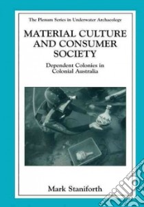 Material Culture and Consumer Society libro in lingua di Staniforth Mark