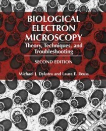 Biological Electron Microscopy libro in lingua di Dykstra Michael J., Reuss Laura E.