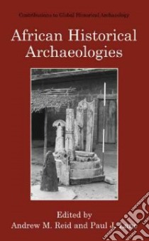 African Historical Archaeologies libro in lingua di Reid Andrew M. (EDT), Lane Paul J. (EDT)