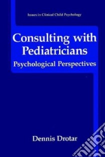 Consulting with Pediatricians libro in lingua di Drotar Dennis, Crawford Peggy (CON), Cunningham Carin (CON), Hurley Linda K. (CON), Rosenthal Susan L. Ph.d. (CON)