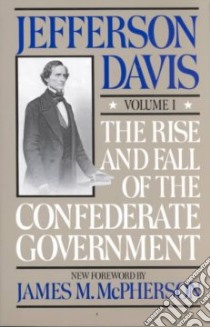 The Rise and Fall of the Confederate Government libro in lingua di Davis Jefferson