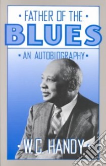 Father of the Blues libro in lingua di Handy W. C., Bontemps Arna Wendell (EDT), Bontemps Arna Wendell