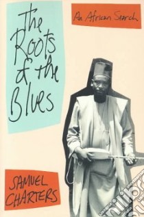 The Roots of the Blues libro in lingua di Charters Samuel Barclay