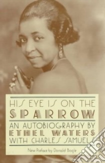 His Eye Is on the Sparrow libro in lingua di Waters Ethel, Samuels Charles