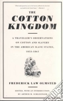 The Cotton Kingdom libro in lingua di Olmsted Frederick Law, Schlesinger Arthur Meier (EDT), Schlesinger Arthur Meier