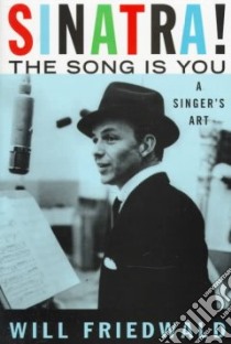 Sinatra! the Song Is You libro in lingua di Friedwald Will
