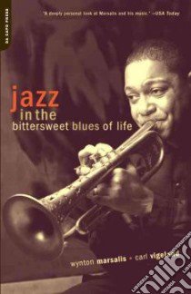 Jazz in the Bittersweet Blues of Life libro in lingua di Marsalis Wynton, Vigeland Carl