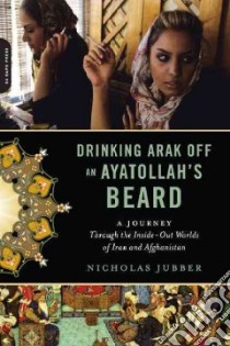 Drinking Arak Off an Ayatollah's Beard libro in lingua di Jubber Nicholas