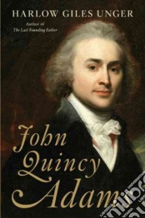 John Quincy Adams libro in lingua di Unger Harlow Giles