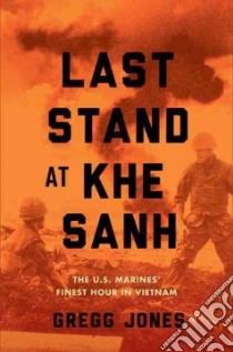Last Stand at Khe Sanh libro in lingua di Jones Gregg
