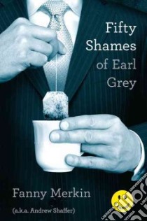 Fifty Shames of Earl Grey libro in lingua di Merkin Fanny