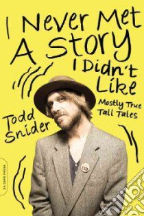 I Never Met a Story I Didn't Like libro in lingua di Snider Todd