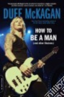 How to Be a Man (and Other Illusions) libro in lingua di McKagan Duff, Kornelis Chris (CON)