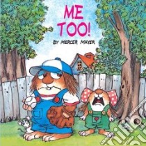Me Too! libro in lingua di Mayer Mercer, Mayer Mercer (ILT)