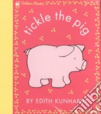Tickle the Pig libro in lingua di Kunhardt Edith