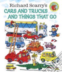 Richard Scarry's Cars and Trucks and Things That Go libro in lingua di Scarry Richard