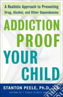 Addiction-proof Your Child libro in lingua di Peele Stanton