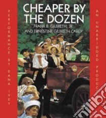 Cheaper By The Dozen (CD Audiobook) libro in lingua di Gilbreth Frank B., Ivey Dana (NRT), Carey Ernestine Gilbreth (NRT)