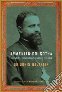 Armenian Golgotha libro in lingua di Balakian Grigoris, Balakian Peter (TRN), Sevag Aris (TRN)