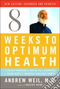 Eight Weeks to Optimum Health libro in lingua di Weil Andrew