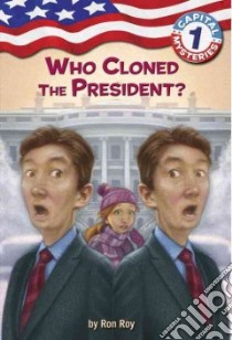 Who Cloned the President? libro in lingua di Roy Ron, Woodruff Liza (ILT)