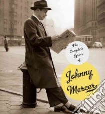 The Complete Lyrics of Johnny Mercer libro in lingua di Mercer Johnny, Kimball Robert, Day Barry, Kreuger Miles, Davis Eric