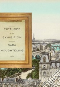 Pictures at an Exhibition libro in lingua di Houghteling Sara