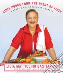 Lidia Cooks from the Heart of Italy libro in lingua di Bastianich Lidia Matticchio, Manuali Tanya Bastianich, Nussbaum David, Hirsheimer & Hamilton (PHT)