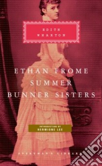 Ethan Frome, Summer, Bunner Sisters libro in lingua di Wharton Edith, Lee Hermione (INT)