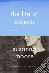 The Life of Objects libro in lingua di Moore Susanna