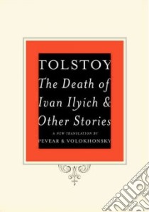 The Death of Ivan Ilyich and Other Stories libro in lingua di Tolstoy Leo, Pevear Richard (TRN), Volokhonsky Larissa (TRN)