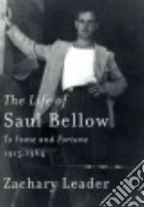 The Life of Saul Bellow libro in lingua di Leader Zachary
