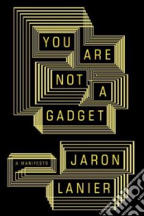 You Are Not a Gadget libro in lingua di Lanier Jaron