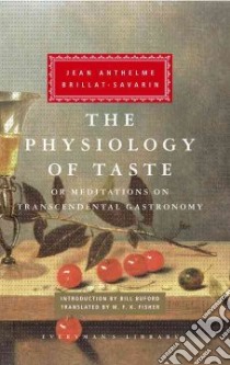 The Physiology of Taste libro in lingua di Brillat-Savarin Jean Anthelme, Fisher M. F. K. (TRN), Buford Bill (INT)
