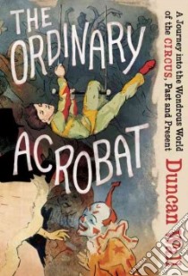 The Ordinary Acrobat libro in lingua di Wall Duncan